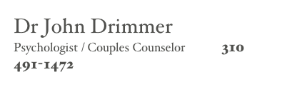 Dr John Drimmer
Psychologist / Couples Counselor            310 491-1472
johndrimmer@positivepsychologyla.com 
