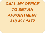 CALL MY OFFICE TO SET AN APPOINTMENT
310 491 1472
	

	